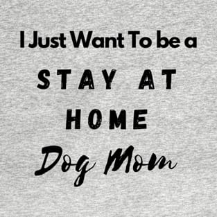 Stay at Home Dog mom T-Shirt